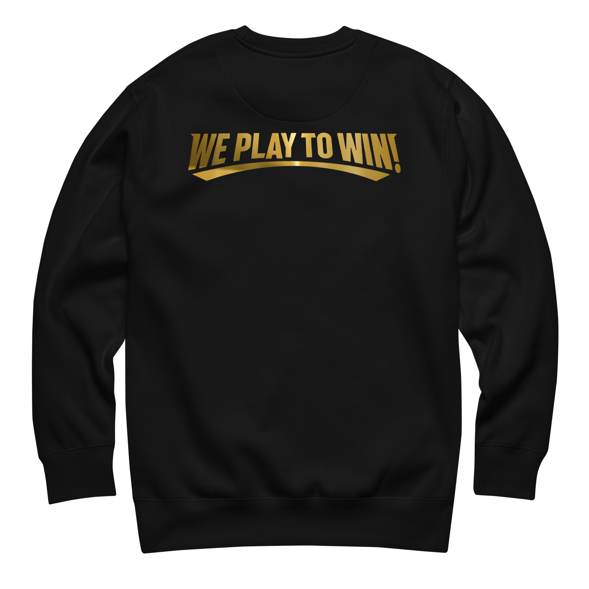 "We PLAY To WIN" Sweatshirt - Black